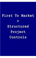 First to Market > Structured Project Controls