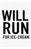 Will Run for Ice Cream: A 6x9 Inch Matte Softcover Journal Notebook with 120 Blank Lined Pages and a Funny Gym Training Running Cover Slogan