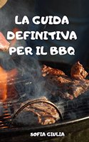 La Guida Definitiva Per Il BBQ