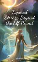 Tapered Strings Beyond the Elf Pound