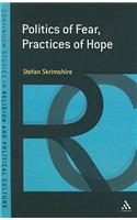 Politics of Fear, Practices of Hope: (Continuum Studies in Religion and Political Culture)