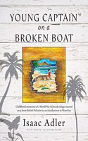Young Captain on a Broken Boat: Childhood memories of a World War II Jewish refugee turned away from British Palestine to an island prison in Mauritius