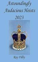 Astoundingly Audacious Heists 2023