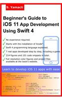 Beginner's Guide to iOS 11 App Development Using Swift 4: Xcode, Swift and App Design Fundamentals