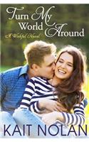 Turn My World Around: (Wishful Romance)