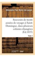 Souvenirs de Trente Années de Voyages À Saint-Domingue, Dans Plusieurs Colonies Étrangères Tome 1