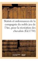 Les Statuts Et Ordonnances de la Compagnie Du Noble Jeu de l'Arc: Pour La Récréation Des Chevalois, Érigé En La Parroisse de Saint-Martin d'Ormoy