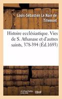 Histoire Ecclésiastique Des Six Premiers Siècles. Vies de S. Athanase Et de Saints Qui Sont Morts