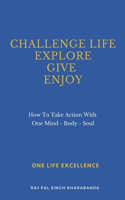 Challenge Life - Explore - Give - Enjoy