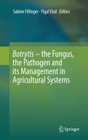 Botrytis - The Fungus, the Pathogen and Its Management in Agricultural Systems