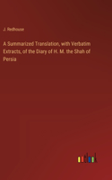 Summarized Translation, with Verbatim Extracts, of the Diary of H. M. the Shah of Persia