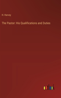 Pastor: His Qualifications and Duties