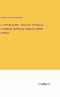 Treatise on the Theory and Practice of Landscape Gardening, Adapted to North America