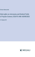 Side-Lights on Astronomy and Kindred Fields of Popular Science; ESSAYS AND ADDRESSES