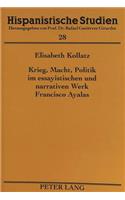 Krieg, Macht, Politik Im Essayistischen Und Narrativen Werk Francisco Ayalas
