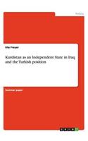 Kurdistan as an Independent State in Iraq and the Turkish position