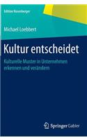 Kultur Entscheidet: Kulturelle Muster in Unternehmen Erkennen Und Verändern