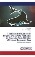 Studies on Influences of Organophosphate Pesticides on Reproductive Activities of Female Common Carp