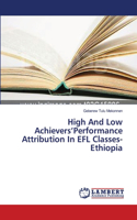 High And Low Achievers'Performance Attribution In EFL Classes-Ethiopia: (English)