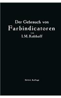 Der Gebrauch von Farbindicatoren: Ihre Anwendung in der Neutralisationsanalyse und bei der colorimetrischen Bestimmung der Wasserstoffionenkonzentration(German)