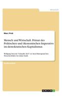 Mensch und Wirtschaft. Primat des Politischen und ökonomischen Imperativs im demokratischen Kapitalismus