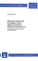 Sektorale Geldpolitik - Konzeption Eines Sektor-Monetaeren Stabilisierungssystems