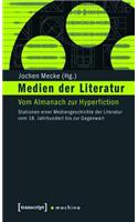 Medien Der Literatur: Vom Almanach Zur Hyperfiction. Stationen Einer Mediengeschichte Der Literatur Vom 18. Jahrhundert Bis Zur Gegenwart(2 Machina)