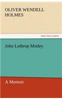 John Lothrop Motley, a Memoir - Complete