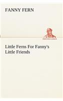 Little Ferns For Fanny's Little Friends