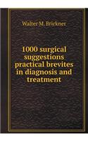 1000 Surgical Suggestions Practical Brevites in Diagnosis and Treatment