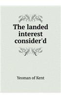 The landed interest consider'd