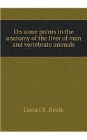 On some points in the anatomy of the liver of man and vertebrate animals