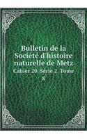 Bulletin de la Société d'Histoire Naturelle de Metz Cahier 20. Série 2. Tome 8