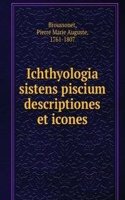 Ichthyologia sistens piscium descriptiones et icones