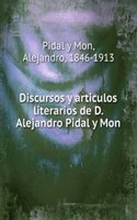Discursos y articulos literarios de D. Alejandro Pidal y Mon