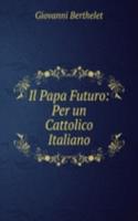 Il Papa Futuro: Per un Cattolico Italiano
