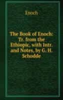 Book of Enoch: Tr. from the Ethiopic, with Intr. and Notes, by G. H. Schodde