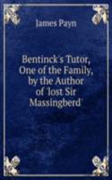 Bentinck's Tutor, One of the Family, by the Author of 'lost Sir Massingberd'.