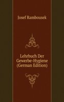 Lehrbuch Der Gewerbe-Hygiene (German Edition)