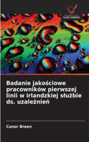 Badanie jakościowe pracowników pierwszej linii w irlandzkiej slużbie ds. uzależnień