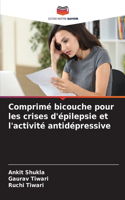 Comprimé bicouche pour les crises d'épilepsie et l'activité antidépressive