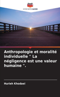 Anthropologie et moralité individuelle 