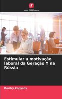 Estimular a motivação laboral da Geração Y na Rússia