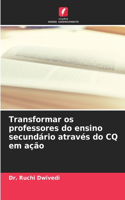 Transformar os professores do ensino secundário através do CQ em ação