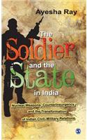 The Soldier and the State in India: Nuclear Weapons, Counterinsurgency, and the Transformation of Indian Civil-Military Relations