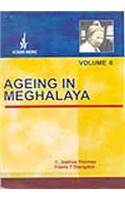 Ageing in Meghalaya: Volume 6