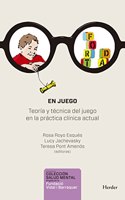 En juego / In Play: Teoria Y Tecnica Del Juego En La Practica Clinica Actual