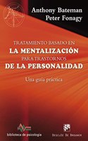 Tratamiento basado en la mentalizacion para trastornos de la personalidad. Una guia practica
