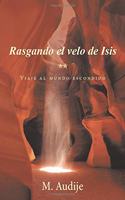 Rasgando El Velo de Isis (**): Viaje Al Mundo Escondido