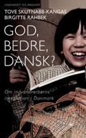 God, bedre, dansk? Om indvandrerbørns integration i Danmark